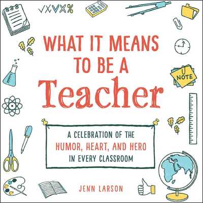 Cover for Jenn Larson · What It Means to Be a Teacher: A Celebration of the Humor, Heart, and Hero in Every Classroom - What It Means (Hardcover Book) (2020)