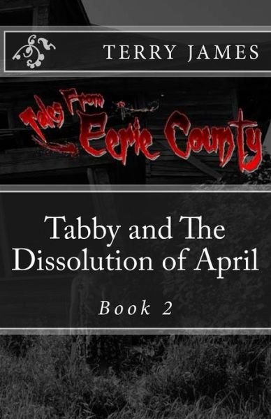 Tabby and the Dissolution of April - Terry James - Livros - Createspace - 9781507548486 - 3 de julho de 2015