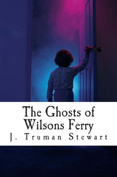 Cover for J Truman Stewart · The Ghosts of Wilsons Ferry (Taschenbuch) (2015)