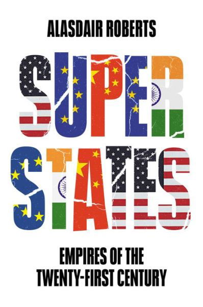 Superstates: Empires of the Twenty-First Century - Alasdair Roberts - Bøger - John Wiley and Sons Ltd - 9781509544486 - 16. december 2022