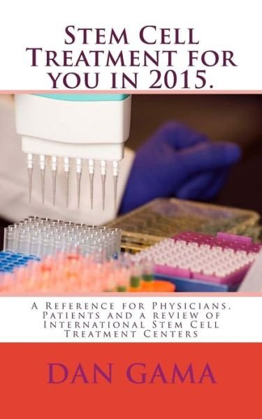 Cover for D G Dan Mfanfikile Gama D M G · Stem Cell Treatment for You in 2015.: a Reference for Physicians, Patients and a Review of International Stem Cell Treatment Centers (Paperback Bog) (2015)