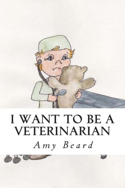 Cover for Amy Beard · I Want to Be a Veterinarian (Paperback Book) (2015)