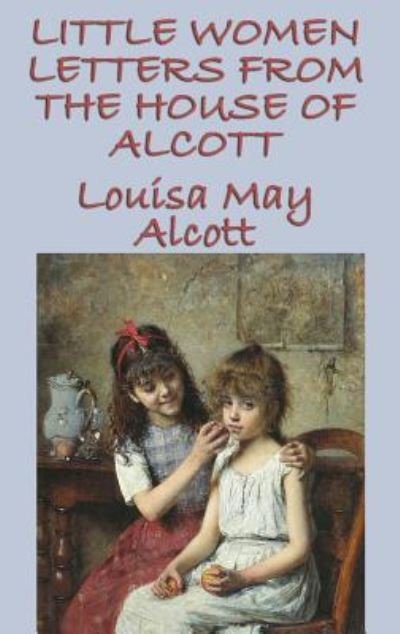 Cover for Louisa May Alcott · Little Women Letters from the House of Alcott (Hardcover Book) (2018)