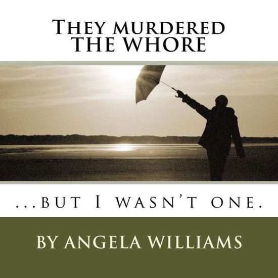 Cover for Angela C Williams · They Murdered the Whore: ...but I Wasn't One. (Taschenbuch) (2015)