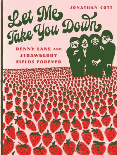 Let Me Take You Down: Penny Lane and Strawberry Fields Forever - Jonathan Cott - Books - University of Minnesota Press - 9781517914486 - April 22, 2024