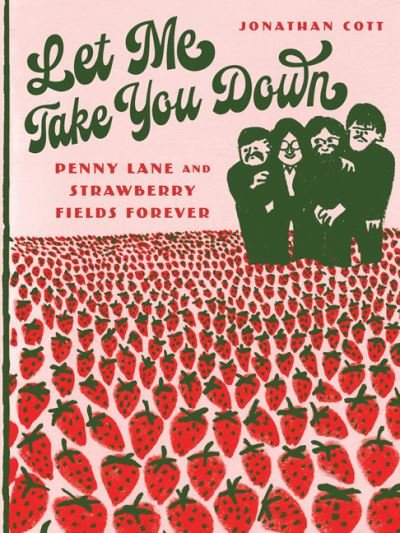 Cover for Jonathan Cott · Let Me Take You Down: Penny Lane and Strawberry Fields Forever (Gebundenes Buch) (2024)
