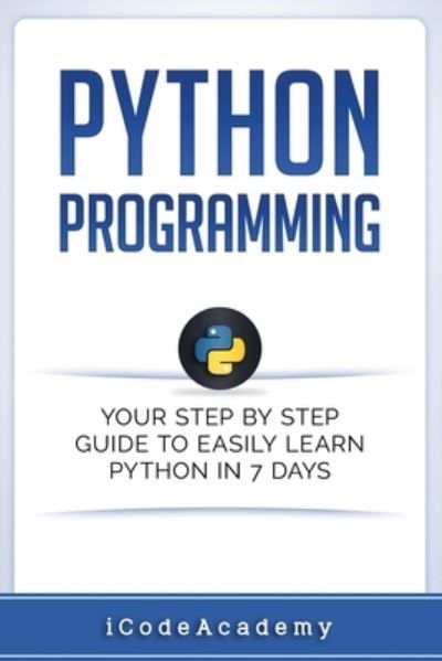 Python : Programming - Icode Academy - Kirjat - Independently Published - 9781521155486 - tiistai 25. huhtikuuta 2017