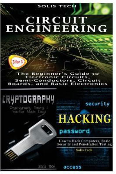 Circuit Engineering & Cryptography & Hacking - Solis Tech - Boeken - CreateSpace Independent Publishing Platf - 9781523867486 - 3 februari 2016