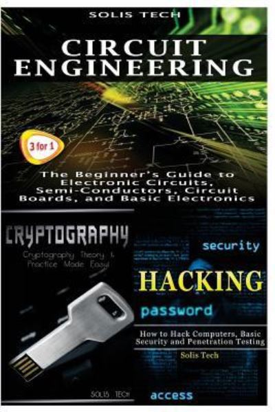 Circuit Engineering & Cryptography & Hacking - Solis Tech - Bøger - CreateSpace Independent Publishing Platf - 9781523867486 - 3. februar 2016