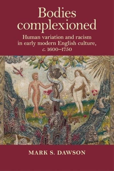 Cover for Mark Dawson · Bodies Complexioned: Human Variation and Racism in Early Modern English Culture, c. 1600–1750 (Hardcover Book) (2019)
