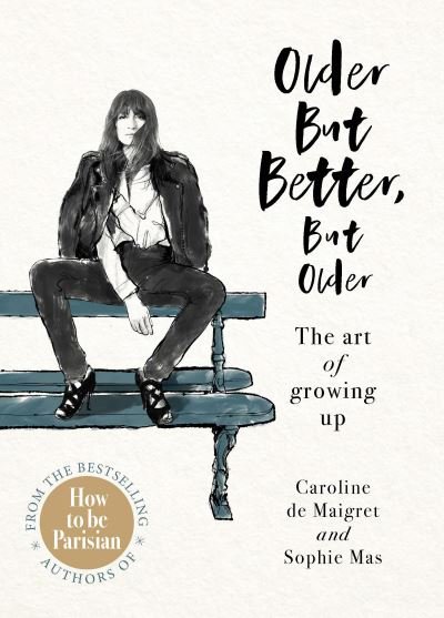 Cover for Caroline de Maigret · Older but Better, but Older: From the authors of How To Be Parisian (Gebundenes Buch) (2020)