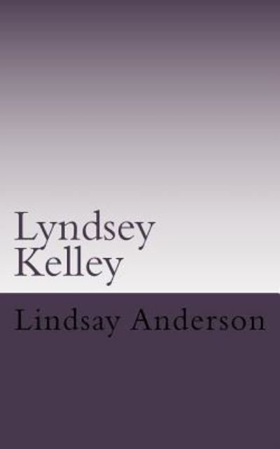 Lyndsey Kelley - Lindsay Anderson - Livres - Createspace Independent Publishing Platf - 9781530007486 - 13 février 2016