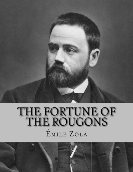 The Fortune of the Rougons - Emile Zola - Kirjat - Createspace Independent Publishing Platf - 9781530755486 - tiistai 29. maaliskuuta 2016