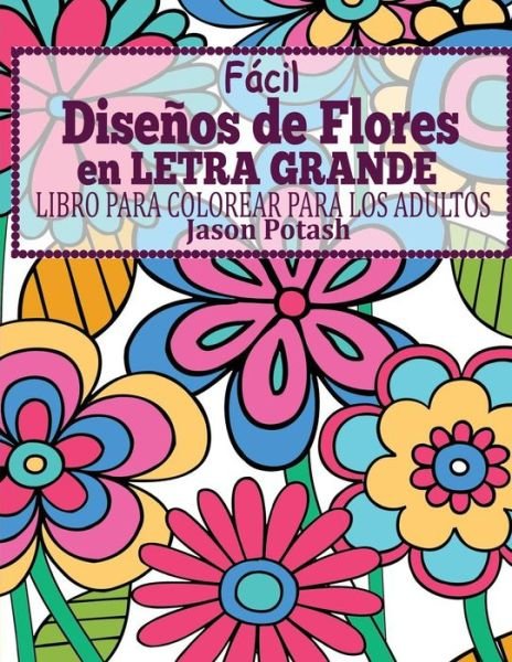 Cover for Jason Potash · Facil Disenos de Flores en Letra Grande (Paperback Book) (2016)
