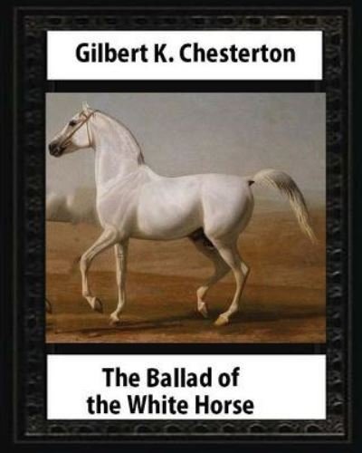 Cover for Gilbert K Chesterton · The Ballad of the White Horse (1911), by Gilbert K. Chesterton (Poetry) (Paperback Book) (2016)