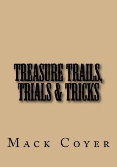 Treasure Trails, Trials & Tricks - Mack Coyer - Livros - Createspace Independent Publishing Platf - 9781535408486 - 2 de outubro de 2016