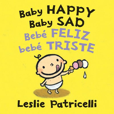 Baby Happy Baby Sad / Bebè feliz bebè triste - Leslie Patricelli - Boeken - Candlewick - 9781536203486 - 25 september 2018