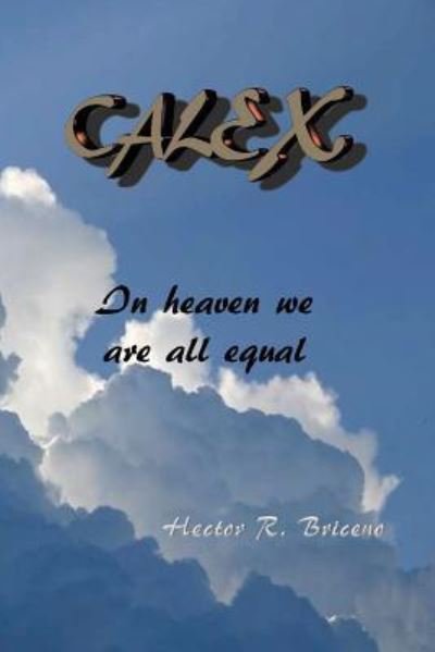 Calex - Hector R Briceno - Böcker - Createspace Independent Publishing Platf - 9781536951486 - 4 december 2016