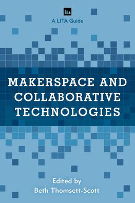 Cover for Beth Thomsett-scott · Makerspace and Collaborative Technologies: A LITA Guide - LITA Guides (Paperback Book) (2020)