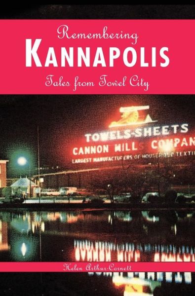 Cover for Helen Arthur-Cornett · Remembering Kannapolis (Hardcover Book) (2007)
