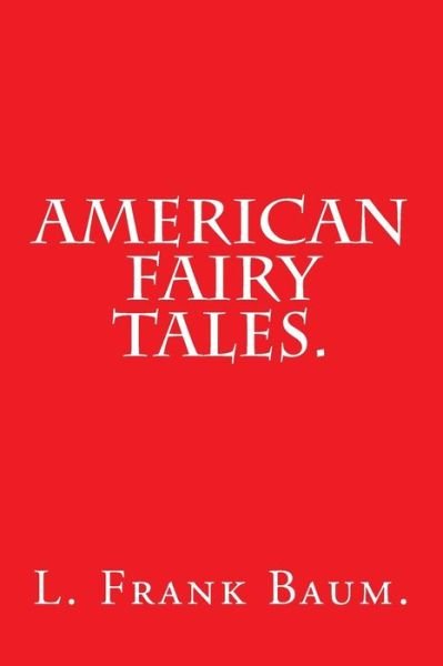 Cover for L Frank Baum · American Fairy Tales by L. Frank Baum. (Paperback Book) (2016)
