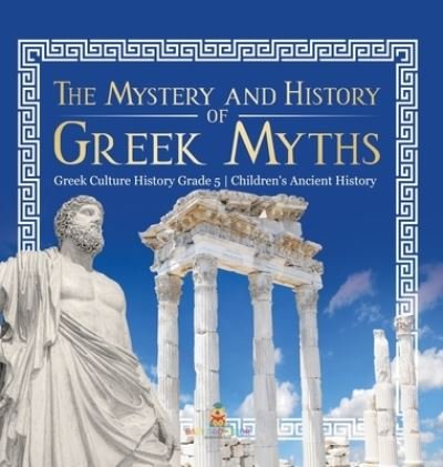Cover for Baby Professor · The Mystery and History of Greek Myths Greek Culture History Grade 5 Children's Ancient History (Hardcover Book) (2021)