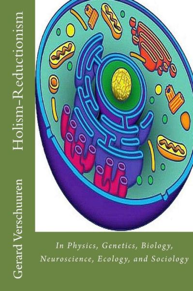 The Holism-Reductionism Debate - Gerard M Verschuuren - Książki - Createspace Independent Publishing Platf - 9781542888486 - 1 lutego 2017