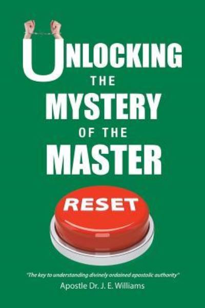 Cover for Dr Apostle J E Williams · Unlocking the Mystery of the Master Reset (Paperback Book) (2017)