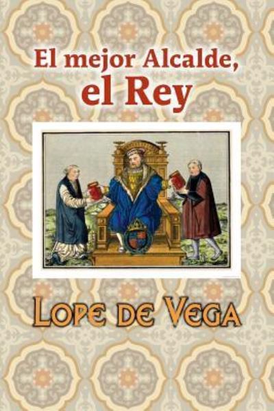 Cover for Lope De Vega · El Mejor Alcalde, El Rey (Taschenbuch) (2017)