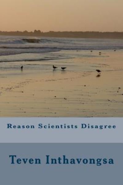 Cover for Teven Inthavongsa · Reason Scientists Disagree (Paperback Book) (2017)