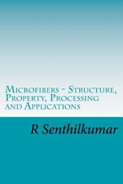 Cover for R Senthilkumar · Microfibers - Structure, Property, Processing and Applications (Pocketbok) (2017)