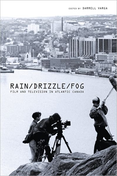 Cover for Rain / Drizzle / Fog: Film and Television in Atlantic Canada (Paperback Book) (2009)
