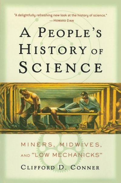 Cover for Clifford Conner · A People's History of Science: Miners, Midwives, and Low Mechanicks (Taschenbuch) (2005)
