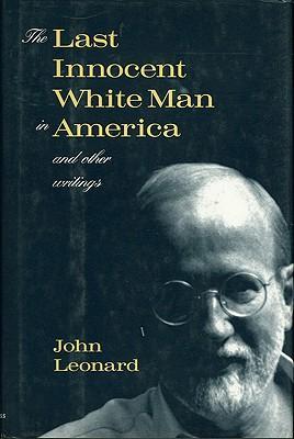 Cover for John Leonard · The Last Innocent White Man in America: And Other Writings (Paperback Book) (1997)