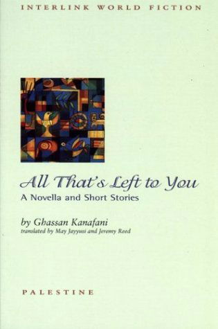 Cover for Ghassan Kanafani · All That's Left to You: A Novella and Short Stories (Paperback Book) (2005)