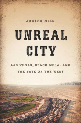 Cover for Judith Nies · Unreal City: Las Vegas, Black Mesa, and the Fate of the West (Hardcover bog) (2014)