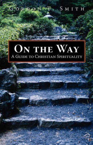 On the Way: a Guide to Christian Spirituality - Gordon T. Smith - Kirjat - Regent College Publishing - 9781573833486 - tiistai 1. maaliskuuta 2005