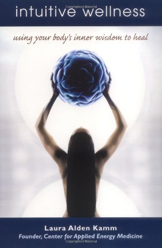 Cover for Laura Alden Kamm · Intuitive Wellness: Using Your Body's Inner Wisdom to Heal (Paperback Book) (2006)