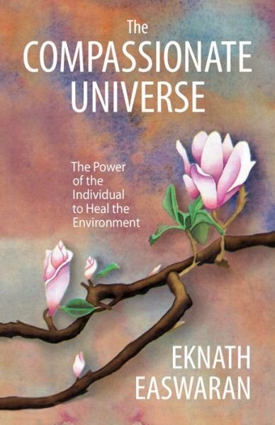 Cover for Eknath Easwaran · The Compassionate Universe: The Power of the Individual to Heal the Environment (Pocketbok) (2022)