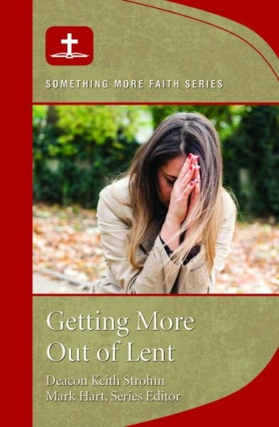 Cover for Deacon Keith Strohm · Getting More Out of Lent (Taschenbuch) (2019)