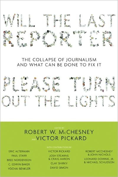 Cover for Robert W McChesney · Will The Last Reporter Please Turn Out The Lights: The Collapse of Journalism and What Can Be Done to Fix It (Paperback Book) (2011)