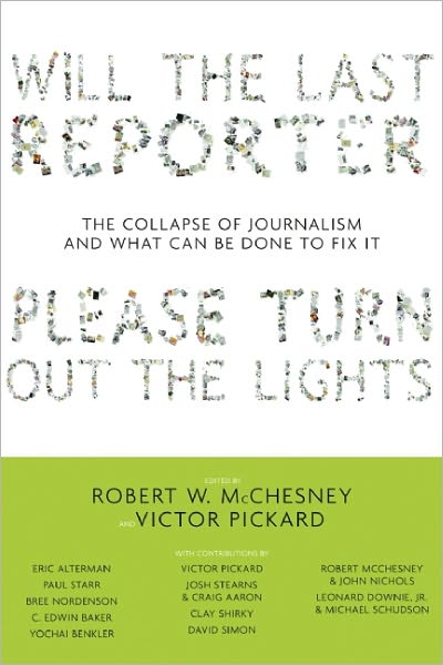 Will The Last Reporter Please Turn Out The Lights: The Collapse of Journalism and What Can Be Done to Fix It - Robert W McChesney - Książki - The New Press - 9781595585486 - 3 maja 2011