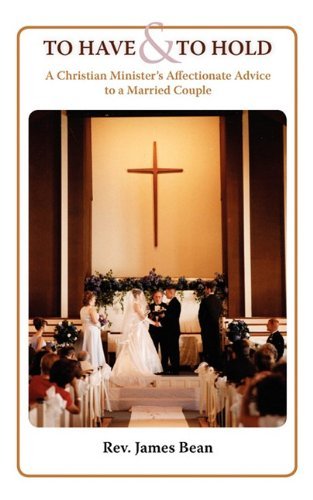 Cover for James Bean · To Have and to Hold: a Christian Minister's Advice to a Married Couple (Paperback Book) (2010)