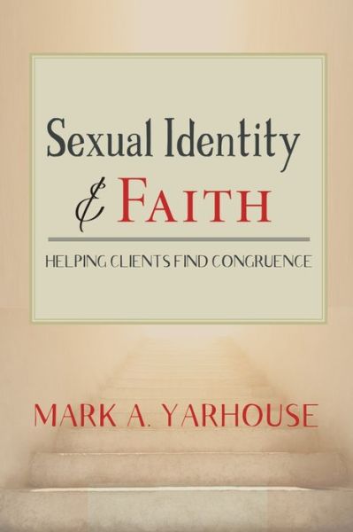 Sexual Identity and Faith: Helping Clients Find Congruence - Spirituality and Mental Health - Mark A. Yarhouse - Bücher - Templeton Foundation Press,U.S. - 9781599475486 - 15. April 2019