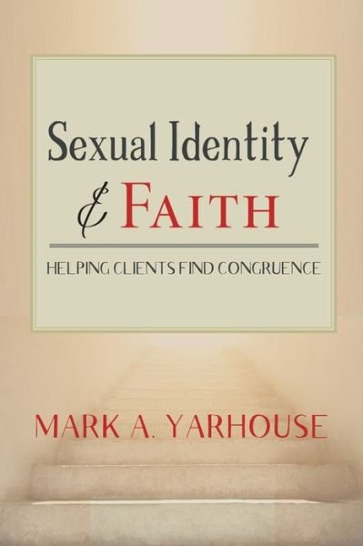 Sexual Identity and Faith: Helping Clients Find Congruence - Spirituality and Mental Health - Mark A. Yarhouse - Bøger - Templeton Foundation Press,U.S. - 9781599475486 - 15. april 2019