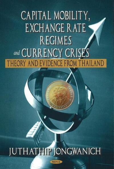 Cover for Juthathip Jongwanich · Capital Mobility, Exchange Rate Regimes &amp; Currency Crises: Theory &amp; Evidence from Thailand (Hardcover Book) (2007)