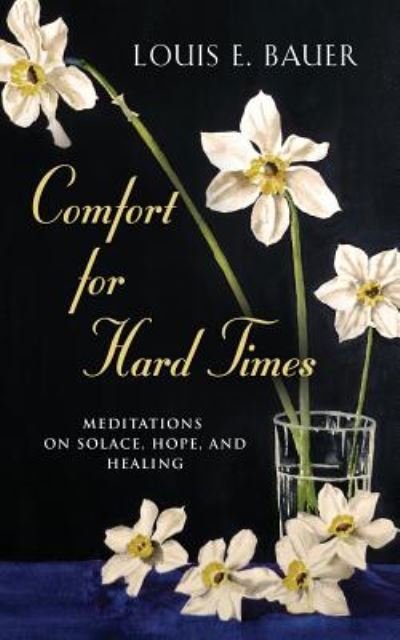 Cover for Louis E Bauer · Comfort for Hard Times: Meditations on Solace, Hope, and Healing (Pocketbok) (2018)