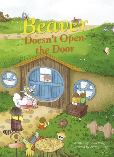 Cover for Pang Shuo · Beaver Doesn't Open the Door (Gebundenes Buch) (2021)