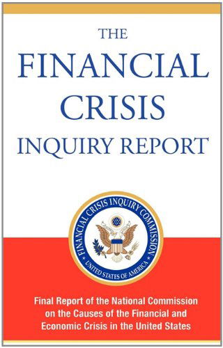 Cover for Financial Crisis Inquiry Commission · The Financial Crisis Inquiry Report, Authorized Edition: Final Report of the National Commission on the Causes of the Financial and Economic Crisis in the United States (Hardcover bog) (2011)