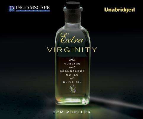 Cover for Tom Mueller · Extra Virginity: the Sublime and Scandalous World of Olive Oil (Audiobook (CD)) [Unabridged edition] (2011)